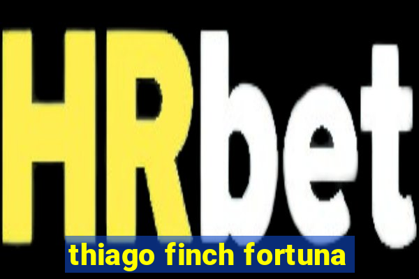 thiago finch fortuna